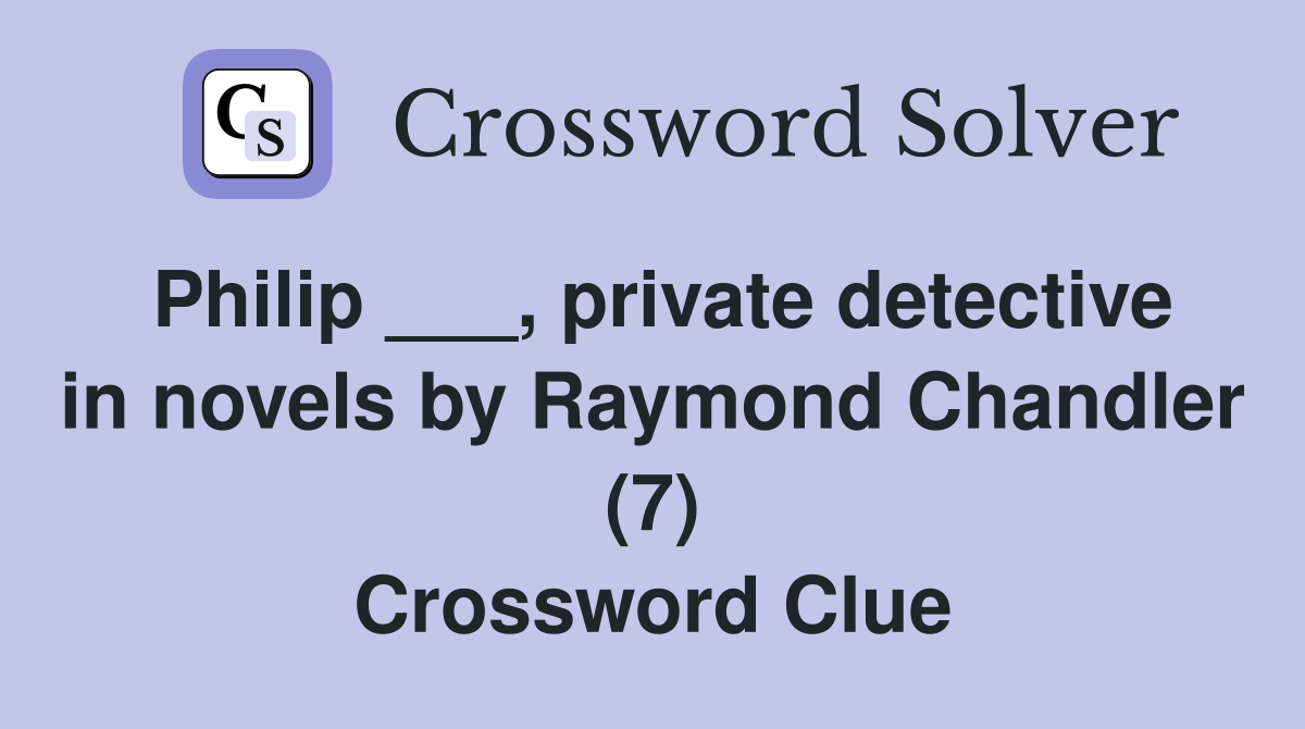 Philip ___, private detective in novels by Raymond Chandler (7